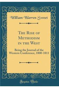 The Rise of Methodism in the West: Being the Journal of the Western Conference, 1800-1811 (Classic Reprint)
