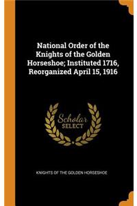 National Order of the Knights of the Golden Horseshoe; Instituted 1716, Reorganized April 15, 1916