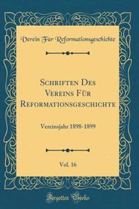 Schriften Des Vereins FÃ¼r Reformationsgeschichte, Vol. 16: Vereinsjahr 1898-1899 (Classic Reprint)