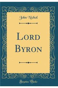 Lord Byron (Classic Reprint)