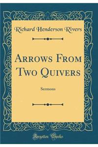 Arrows from Two Quivers: Sermons (Classic Reprint)