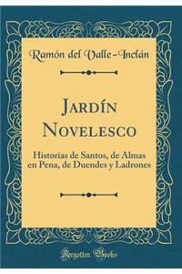 JardÃ­n Novelesco: Historias de Santos, de Almas En Pena, de Duendes Y Ladrones (Classic Reprint)