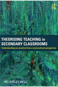 Theorising Teaching in Secondary Classrooms