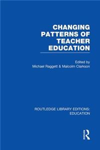 Changing Patterns of Teacher Education (Rle Edu N)