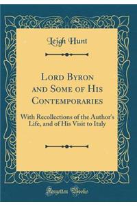 Lord Byron and Some of His Contemporaries: With Recollections of the Author's Life, and of His Visit to Italy (Classic Reprint)