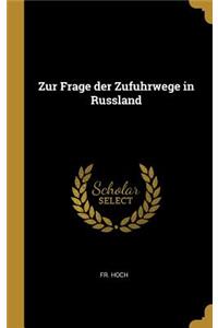 Zur Frage der Zufuhrwege in Russland