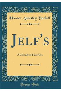 Jelf's: A Comedy in Four Acts (Classic Reprint)
