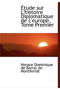 A Tude Sur L'Histoire Diplomatique de L'Europe, Tome Premier