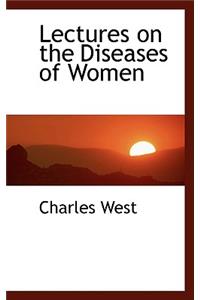 Lectures on the Diseases of Women