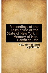 Proceedings of the Legislature of the State of New York in Memory of Hon. Hamilton Fish