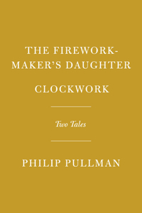 Firework-Maker's Daughter; Clockwork, or All Wound Up: Two Tales