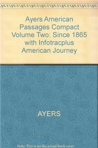 Ayers American Passages Compact Volume Two: Since 1865 with Infotracplus American Journey