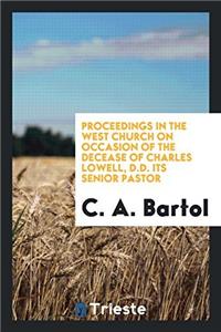 Proceedings in the West Church on Occasion of the Decease of Charles Lowell, D.D. Its senior pastor