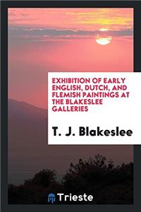 Exhibition of early English, Dutch, and Flemish paintings at the Blakeslee Galleries