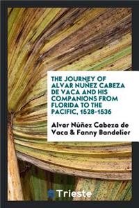 The Journey of Alvar NuÃ±ez Cabeza de Vaca and His Companions from Florida to ...