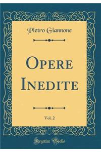 Opere Inedite, Vol. 2 (Classic Reprint)