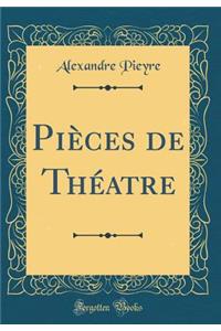 PiÃ¨ces de ThÃ©atre (Classic Reprint)