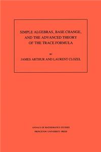 Simple Algebras, Base Change, and the Advanced Theory of the Trace Formula