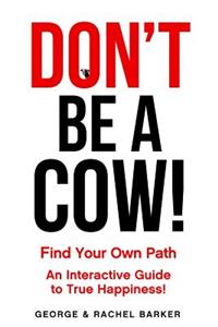 Don't Be A Cow!