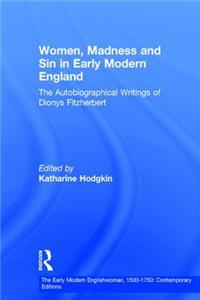 Women, Madness and Sin in Early Modern England: The Autobiographical Writings of Dionys Fitzherbert