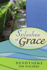 Splashes of Grace: Devotions for Teachers