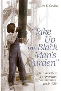 Take Up the Black Man's Burden