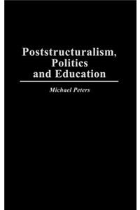 Poststructuralism, Politics and Education