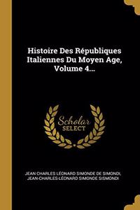 Histoire Des Républiques Italiennes Du Moyen Age, Volume 4...