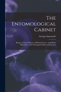 Entomological Cabinet; Being a Natural History of British Insects