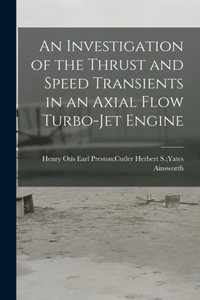 An Investigation of the Thrust and Speed Transients in an Axial Flow Turbo-jet Engine