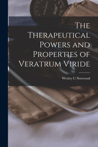 Therapeutical Powers and Properties of Veratrum Viride [microform]