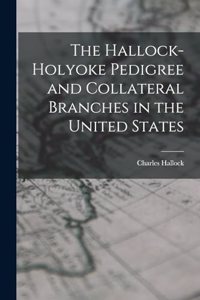 The Hallock-Holyoke Pedigree and Collateral Branches in the United States
