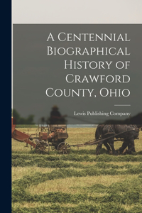 Centennial Biographical History of Crawford County, Ohio