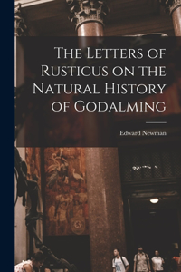 Letters of Rusticus on the Natural History of Godalming