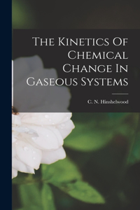 Kinetics Of Chemical Change In Gaseous Systems