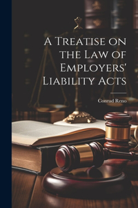 Treatise on the Law of Employers' Liability Acts