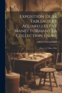 Exposition de 24 tableaux et aquarelles par Manet formant la collection Faure
