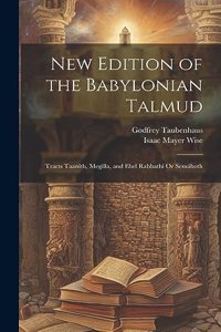 New Edition of the Babylonian Talmud: Tracts Taanith, Megilla, and Ebel Rabbathi Or Semáhoth