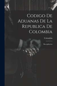 Codigo De Aduanas De La Republica De Colombia