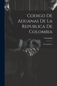 Codigo De Aduanas De La Republica De Colombia