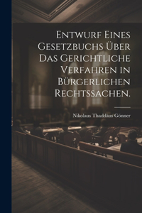 Entwurf eines Gesetzbuchs über das gerichtliche Verfahren in bürgerlichen Rechtssachen.