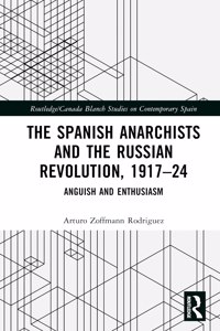Spanish Anarchists and the Russian Revolution, 1917-24