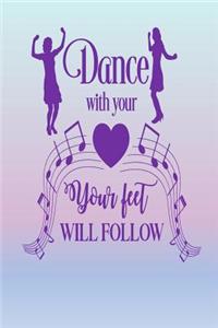 Dance With Your Heart, Your Feet Will Follow