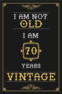 I Am Not Old I Am 70 Years Vintage: Lined Journal - Elegant and Funny 70 yr Old Gift, Fun And Practical Alternative to a Card - 70th Birthday Gifts For Men or Women