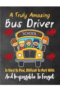 A Truly Amazing Bus Driver school Is Hard To Find, Difficult To Part With And Impossible To Forget: Thank You Appreciation Gift for School Bus Drivers, Best School Bus Driver Gift, Lined Journal / Notebook (Bus Driver Appreciation Gifts)