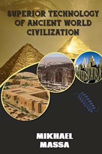 Superior Technology Of Ancient World Civilization