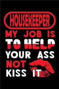 HOUSEKEEPER - my job is to help your ass not kiss it