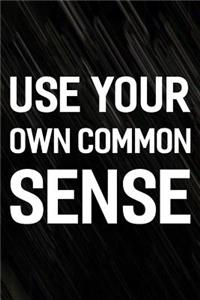 Use Your Own Common Sense