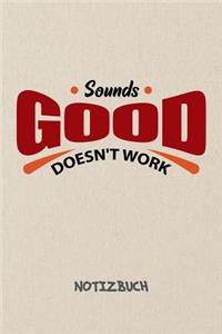 Sounds Good Doesn't Work NOTIZBUCH
