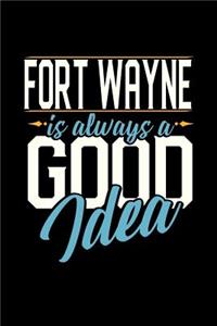 Fort Wayne Is Always a Good Idea